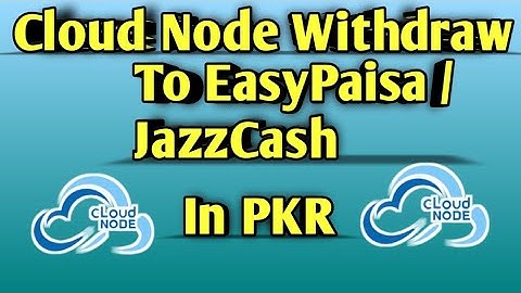 Cloud Node Say Easy Paisa Jazzcash Mai Withdraw Kaisy Lagaye New Method