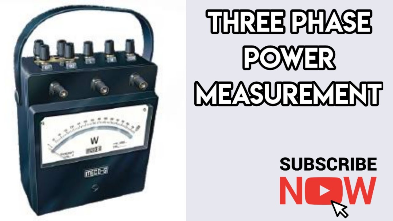 Three Phase Power Measurement by Using Three Wattmeter and Two