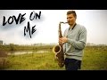 Galantis - Love On Me (Saxophone Cover)