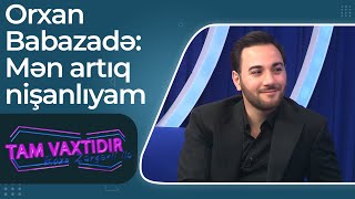 Orxan Babazadə - Mən artıq nişanlıyam - Tam Vaxtıdır Resimi