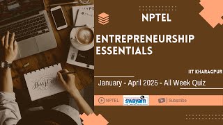 NPTEL Entrepreneurship Essentials All Week QUIZ Solution January-April 2025 IIT Kharagpur