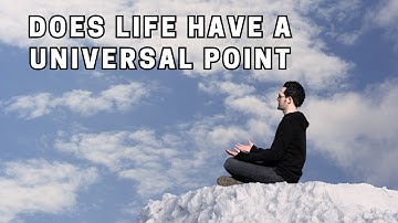 Subjective Purpose, Absolute Meaning Does Life Have a Universal Point