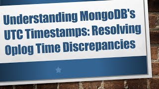 Understanding MongoDB's UTC Timestamps: Resolving Oplog Time Discrepancies