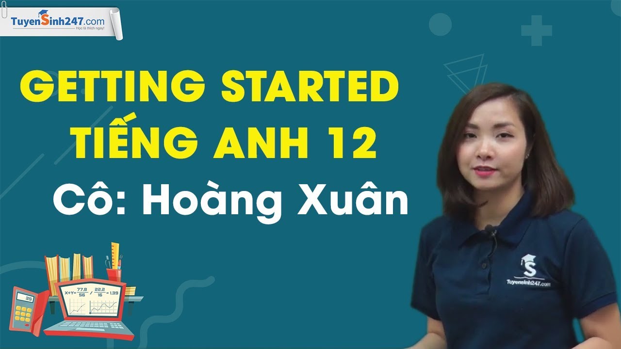 Sách học tốt tiếng anh 12 | Unit 1. Life stories – Getting started – tiếng Anh 12 chương trình mới – cô Hoàng Xuân