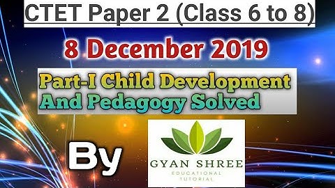 CTET Paper 2(Class 6 to 8) 8 December 2019|Part-I Child Development And Pedagogy Solved