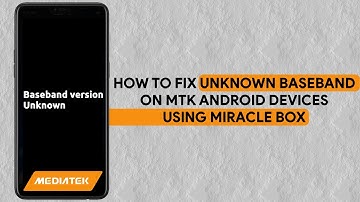 How To Fix Unknown Baseband On MTK Android Devices Using Miracle Box - [romshillzz]