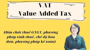Thuế Giá trị gia tăng (VAT) được hiểu như thế nào?