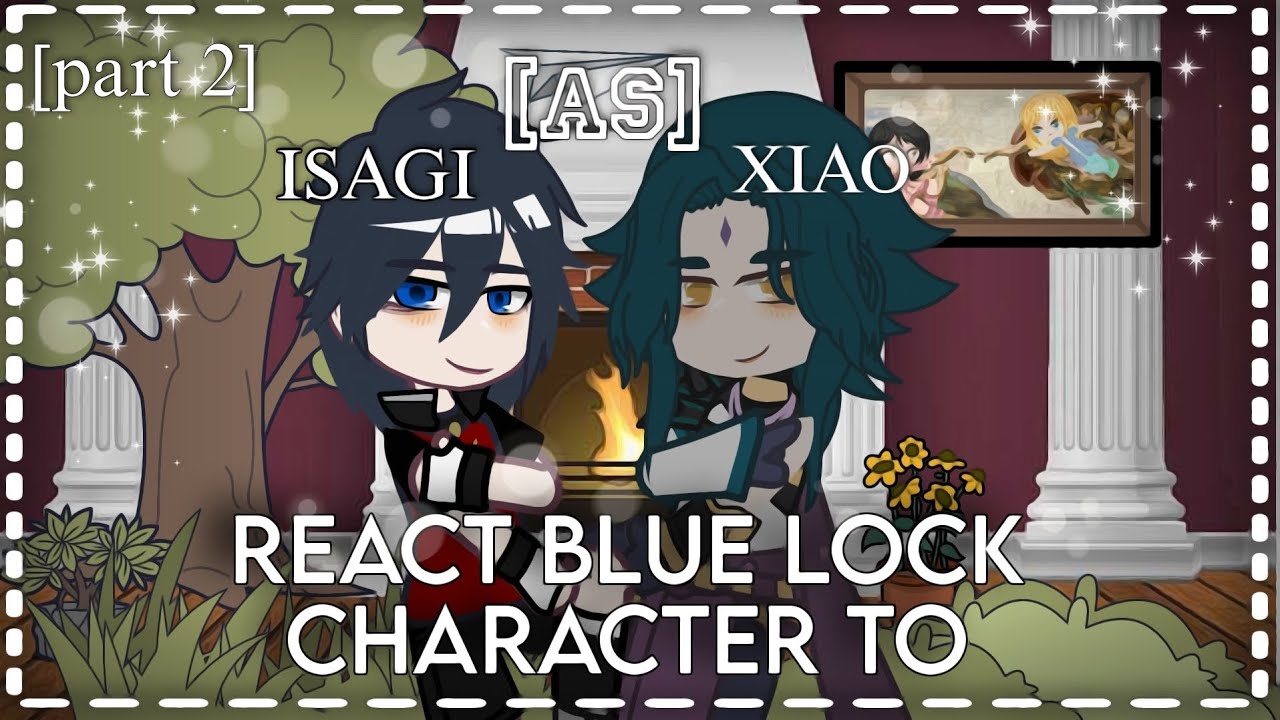 REACT BLUE LOCK CHARACTER TO ISAGI AS XIAO 2 PART! 💥РЕАКЦИЯ БЛЮ ЛОК ПЕРСОНАЖЕЙ НА ИСАГИ КАК СЯО