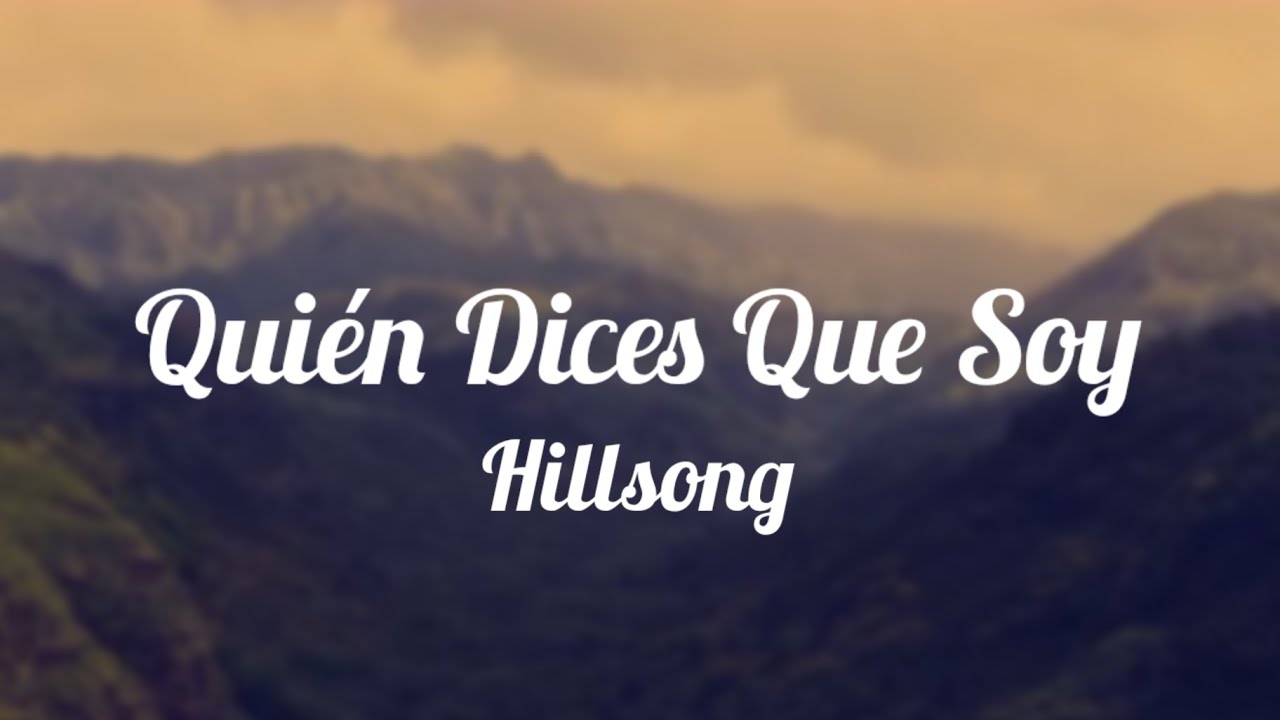 Quién Dices Que Soy Hillsong (Letra) En Español - YouTube