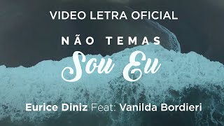 Eurice Diniz Feat Vanilda Bordieri | Não Temas Sou Eu | Vídeo Letra Oficial chords