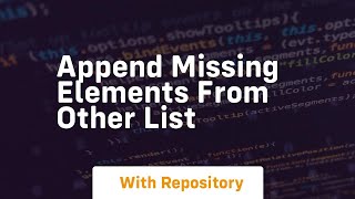 append missing elements from other list