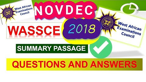 2018 Novdec : waec /wassce english language summary passage - questions and answers