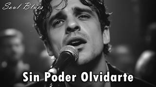 Sin Poder Olvidarte - Spanish Blues - Blues en Español - Soul Blues
