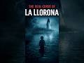 The Real Curse of La Llorona | Dark Legend Explained #shorts #horrorshorts #creepy