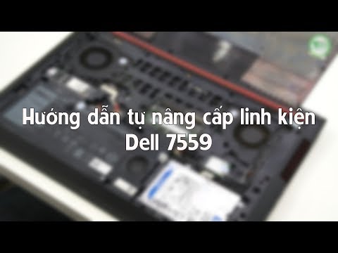 Hướng dẫn tự thay thế linh kiện Dell Insprion 7559