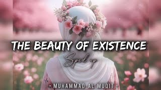 THE BEAUTY OF EXISTENCE (Sped Up Version) - Muhammad Al Muqit