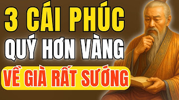Cổ Nhân Dạy: Hơn Cả Tiền Bạc, Đây Mới Là 3 Cái Phúc Quý Nhất Đời Người | Triết Lý Cuộc Sống
