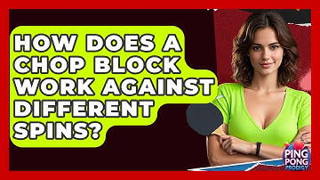How Does A Chop Block Work Against Different Spins? - Ping Pong Prodigy