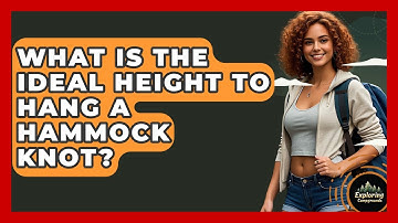 What Is The Ideal Height To Hang A Hammock Knot? - Exploring Campgrounds