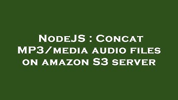 NodeJS : Concat MP3/media audio files on amazon S3 server