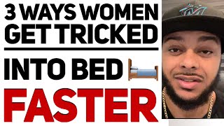 3 ways guys trick women into bed faster and maniplulate them