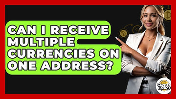 Can I Receive Multiple Currencies On One Address? - CryptoBasics360.com