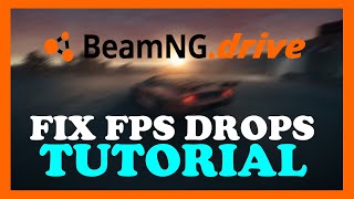 BeamNG.drive - How to Fix FPS Drops & Stuttering | Complete TUTORIAL 2022