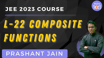 L-22 Composite Functions | JEE 2023 Course | Maths 101 | Prashant Jain