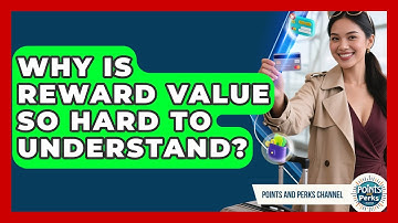 Why Is Reward Value So Hard To Understand? - Points and Perks Channel