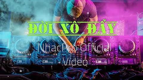Đời Xô Đẩy Remix | NhacPro Official Video