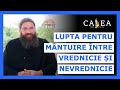 🔵 LUPTA PENTRU MÂNTUIRE ÎNTRE VREDNICIE ȘI NEVREDNICIE ||  Pr. IUSTIN PETRE