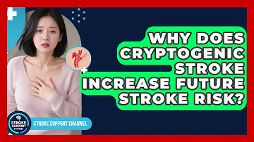 Why Does Cryptogenic Stroke Increase Future Stroke Risk? - Stroke Support Channel
