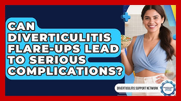 Can Diverticulitis Flare-ups Lead To Serious Complications? - Diverticulitis Support Network