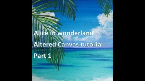 Altered Alice in Wonderland Canvas Tutorial part 1