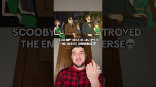 Scooby Doo Destroyed The Universe