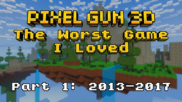 Pixel Gun 3D: The Worst Game I Loved (Part 1: 2013-2017)