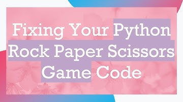 Fixing Your Python Rock Paper Scissors Game Code