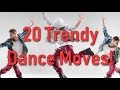 20 TRENDY DANCE MOVES!!!