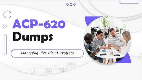 Managing Jira Cloud Projects ACP-620 Updated Dumps 2023