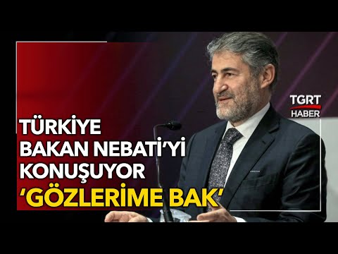 Türkiye Bakan Nebati’yi Konuşuyor: Gözlerime Bak- TGRT Haber