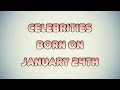 Celebrities born on january 24th