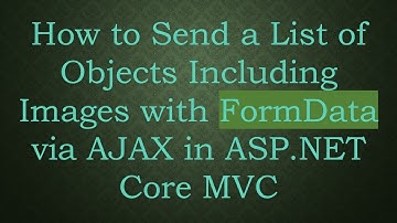 How to Send a List of Objects Including Images with FormData via AJAX in ASP.NET Core MVC