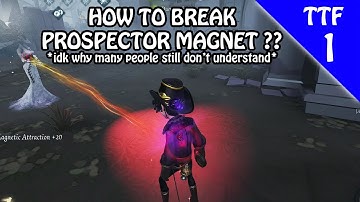 How to break PROSPECTOR MAGNET - TTF #1 (Identity v)