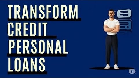 Transform Credit Personal Loans Review  Is It Good   Pros   Cons Of Transform Credit Personal Loans