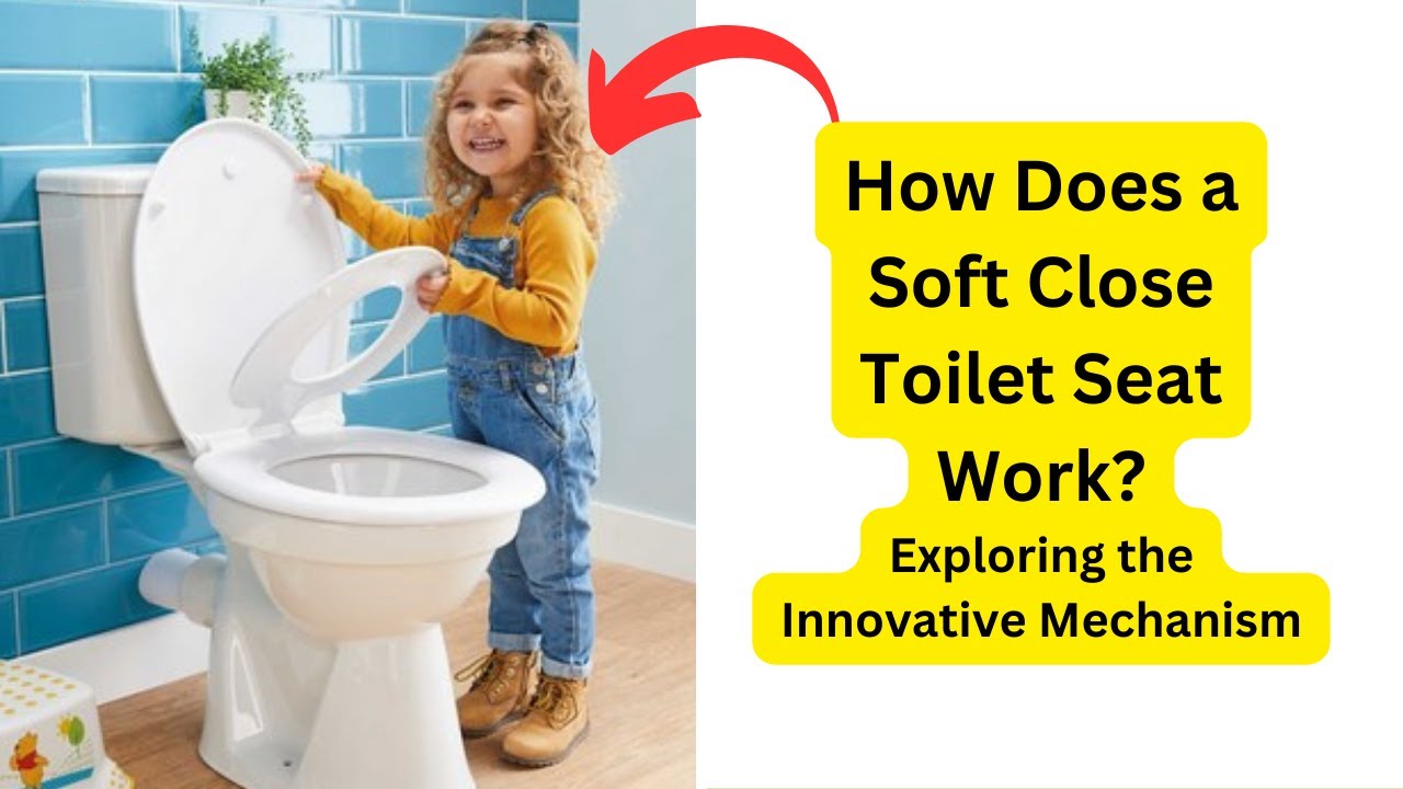 How Does a Soft Close Toilet Seat Work? Exploring the Innovative