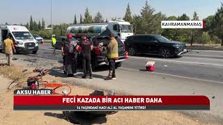 Kahramanmaraş’ta Feci Kazadan Acı Haber! 14 Yaşındaki Hacı Ali Al Hayatını Kaybetti