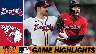 Atlanta Braves vs Cleveland Guardians [Game Highlights] 4\/27\/2024 | MLB Highlights MLB Season 2024