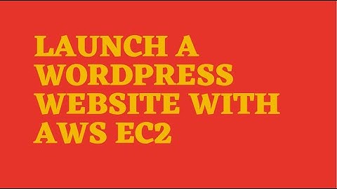 LAUNCH A WORDPRESS WEBSITE WITH AWS EC2