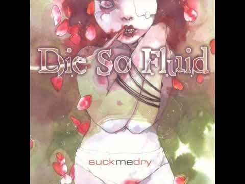 Suck Me Dry (Die So Fluid)