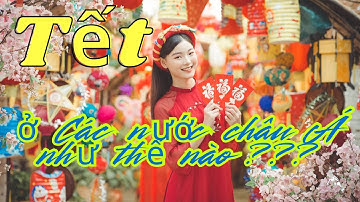 Tết Nguyên Đán Ở Các Nước Châu Á: Phong Tục Và Ý Nghĩa| NMT T1323